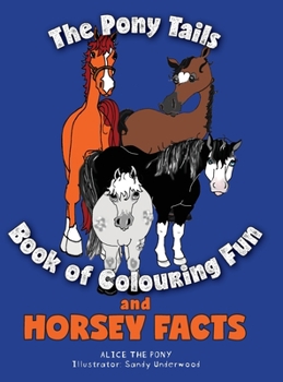 Hardcover The Pony Tails Book of Colouring Fun and Horsey Facts Book