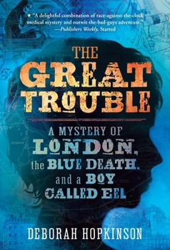 Paperback The Great Trouble: A Mystery of London, the Blue Death, and a Boy Called Eel Book