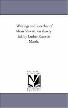 Paperback Writings and Speeches of Alvan Stewart, On Slavery. Ed. by Luther Rawson Marsh. Book