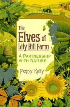 Paperback The Elves of Lily Hill Farm the Elves of Lily Hill Farm: A Partnership with Nature a Partnership with Nature Book