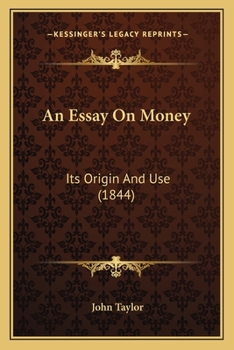 Paperback An Essay On Money: Its Origin And Use (1844) Book