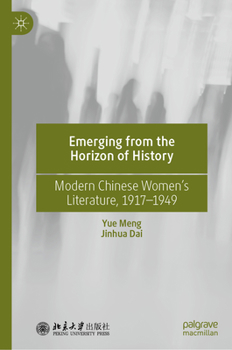 Hardcover Emerging from the Horizon of History: Modern Chinese Women's Literature, 1917-1949 Book