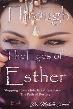 Paperback Through the Eyes of Esther: Stepping Stones into Greatness Paved in the Path of Destiny Book