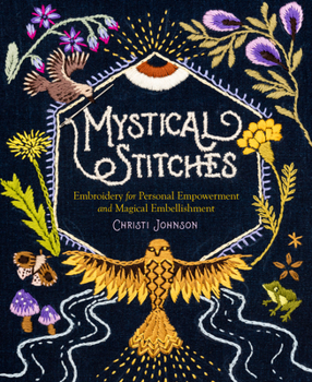 Hardcover Mystical Stitches: Embroidery for Personal Empowerment and Magical Embellishment Book