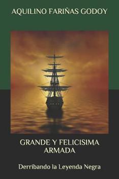 Paperback Grande Y Felicísima Armada: Derribando La Leyenda Negra [Spanish] Book