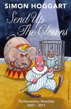 Paperback Send Up the Clowns: Parliamentary Sketches 2007-11 Book