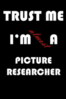 Paperback Trust Me I'm Almost Picture researcher: A Journal to organize your life and working on your goals: Passeword tracker, Gratitude journal, To do list, F Book