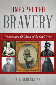 Paperback Unexpected Bravery: Women and Children of the Civil War Book