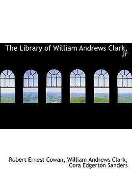 The Library of William Andrews Clark, Jr