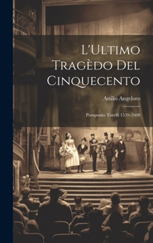 Hardcover L'Ultimo Tragèdo del Cinquecento: Pomponio Torelli 1539-1608 [Catalan] Book