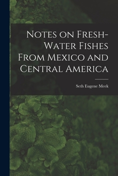 Paperback Notes on Fresh-water Fishes From Mexico and Central America Book