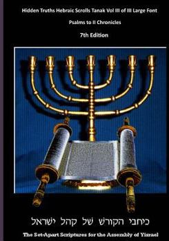 Paperback Hidden Truths Hebraic Scrolls Tanak Vol III of III Large Font Psalms to II Chronicles: Psalms to II Chronicles Book