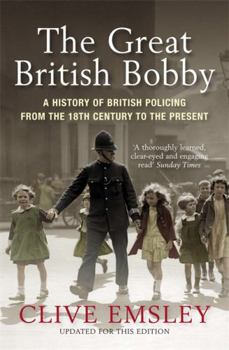 Paperback The Great British Bobby: A History of British Policing from the 18th Century to the Present Book
