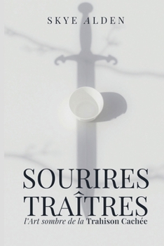 Sourires Traîtres: L'Art Sombre de la Trahison Cachée (French Edition)