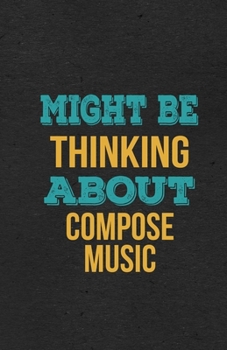 Paperback Might Be Thinking About Compose Music A5 Lined Notebook: Funny Hobby Skill Recreation Sayings For Leisure Sideline Interest. Unique Blank Composition Book