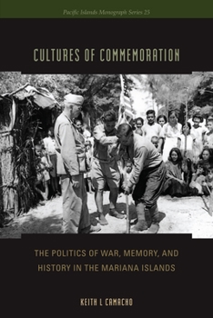 Hardcover Cultures of Commemoration: The Politics of War, Memory, and History in the Mariana Islands Book