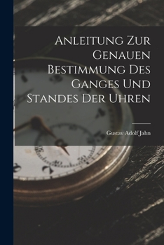 Paperback Anleitung zur genauen Bestimmung des Ganges und Standes der Uhren [German] Book