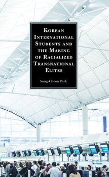 Hardcover Korean International Students and the Making of Racialized Transnational Elites Book