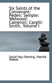 Paperback Six Saints of the Convenant: Peden: Semple: Welwood: Cameron: Cargill: Smith, Volume I Book