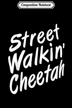 Composition Notebook: Street Walkin Cheetah' Cool Cute Funny  Journal/Notebook Blank Lined Ruled 6x9 100 Pages