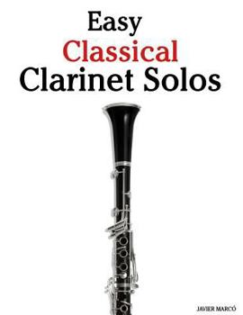 Paperback Easy Classical Clarinet Solos: Featuring Music of Bach, Beethoven, Wagner, Handel and Other Composers Book