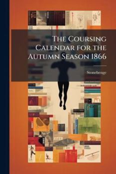 Paperback The Coursing Calendar for the Autumn Season 1866 Book
