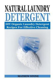 Paperback Natural Laundry Detergent: DIY Organic Laundry Detergent Recipes for Effective Cleaning: (DIY Household Hacks - DIY Cleaning and Organizing - Nat Book