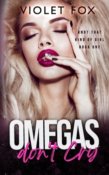 Paperback Omegas Don't Cry: (Knot That Kind of Girl) Book