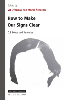 Paperback How to Make Our Signs Clear: C. S. Peirce and Semiotics Book