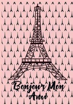 Bonjour Mon Ami: Paris Journal/Notebook: (110 Lined Pages: 7"x10") Write Down Your Thoughts, Dreams or Inspirations