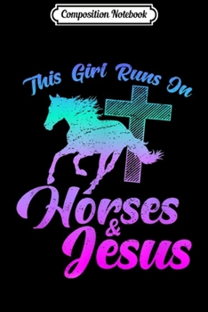 Composition Notebook: Horse Riding THIS GIRL RUNS ON HORSES JESUS Gift Journal/Notebook Blank Lined Ruled 6x9 100 Pages