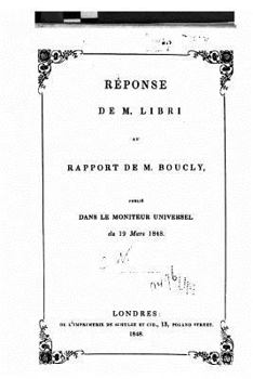 Paperback Réponse de M. Libri au rapport de M. Boucly, publié dans le Moniteur universel, du 19 mars, 1848 [French] Book