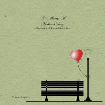 Paperback It's Always a Mother's Day: A Dedication of Unconditional Love Book