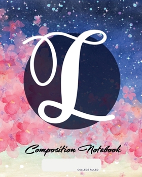 Composition Notebook: College Ruled | Initial L | Personalized Back to School Composition Book for Teachers, Students, Kids and Teens with Monogramm | 120 Pages, 60 Sheets | 8 x 10 inches