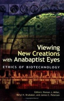 Paperback Viewing New Creations with Anabaptist Eyes: Ethics of Biotechnology Book