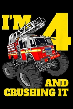 I'm 4 and crushing it: Kids Monster Fire Truck 4th Birthday Boy 4 Firefighter Gift  Journal/Notebook Blank Lined Ruled 6x9 100 Pages