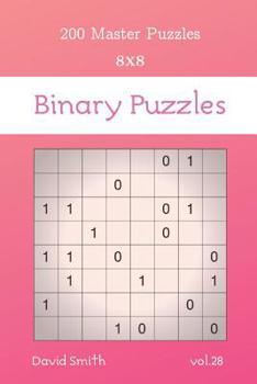 Paperback Binary Puzzles - 200 Master Puzzles 8x8 vol.28 Book