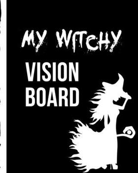 My Witchy Vision Board: Brainstorming Planner Weekly Vision Board Notebook Write Daily Dreams Goal Diary Attractive Energy Personal Goals Business New Year's Resolutions
