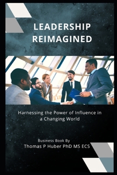 Paperback Leadership Reimagined: Harnessing the Power of Influence in a Changing World Book