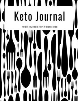 Keto Journal Food Journals For Weight Loss: Track Macros, Fasting, Ketosis, Food, Exercise, Measurements, Water, Sleep. Weight Loss Journal, Workout Logbook, Meal Planner, Keto Food List.