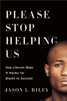 Hardcover Please Stop Helping Us: How Liberals Make It Harder for Blacks to Succeed Book