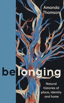 Hardcover Belonging: Natural Histories of Place, Identity and Home Book