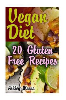 Paperback Vegan Diet: 20 Gluten Free Recipes: (Vegan Weight Loss, Vegan Recipes) Book