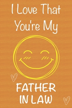 Paperback I Love That You're My Father in Law: Gift Book For Father in Law, Christmas Gift Book, Father's Day Gifts, Birthday Gifts For Father in Law, Men's Day Book