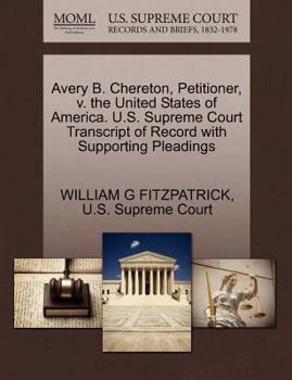 Paperback Avery B. Chereton, Petitioner, V. the United States of America. U.S. Supreme Court Transcript of Record with Supporting Pleadings Book
