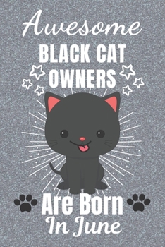 Awesome Black Cat Owners are Born In June: Black Cat gifts. This Cat Notebook or Cat Journal has an eye catching fun cover. It is 6x9in size with 110+ ... Black Cat Owner Gifts. Black Cat Lover Gifts.