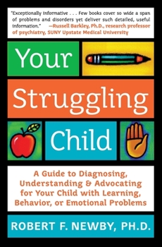 Your Struggling Child: A Guide to Diagnosing, Understanding, and Advocating for Your Child with Learning, Behavior, or Emotional Problem (Lynn Sonberg Books)