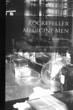 Paperback Rockefeller Medicine Men: Medicine and Capitalism in America Book