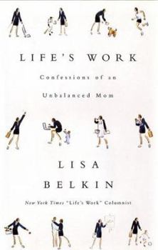 Hardcover Life's Work: Confessions of an Unbalanced Mom Book