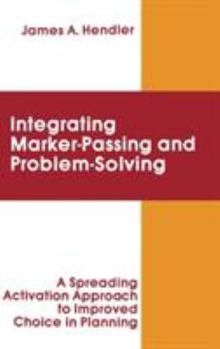 Hardcover integrating Marker Passing and Problem Solving: A Spreading Activation Approach To Improved Choice in Planning Book